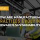 How are manufacturing practices evolving towards sustainability