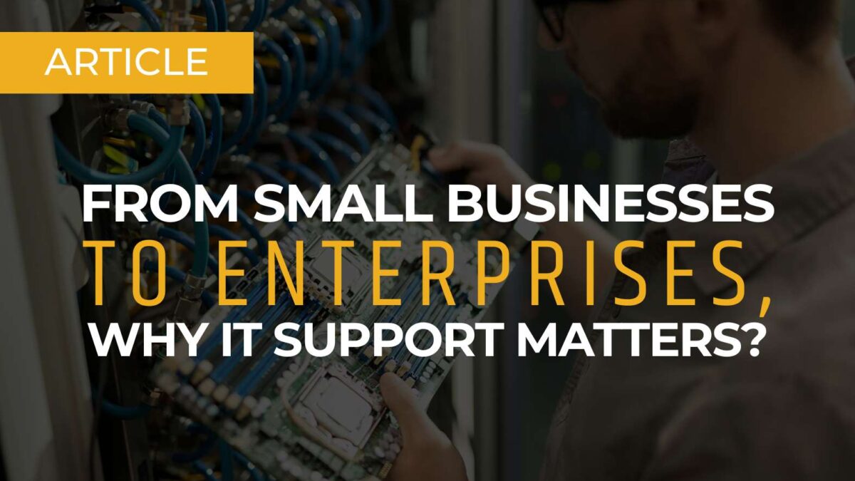 From small businesses to enterprises, why IT support matters