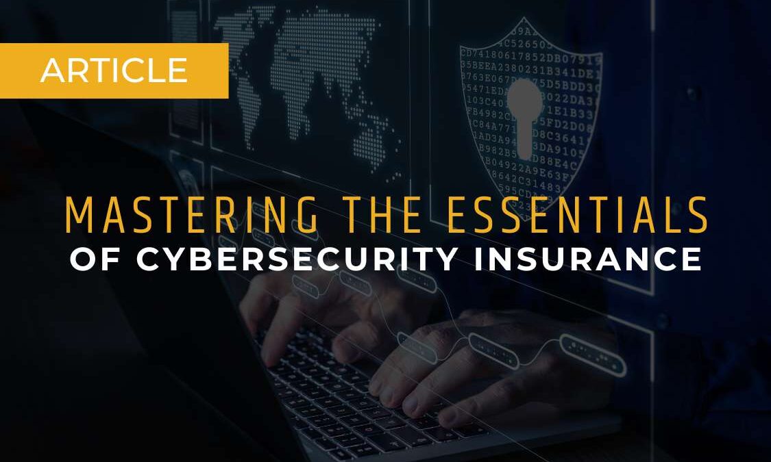 Mastering the Essentials of Cybersecurity Insurance