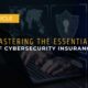 Mastering the Essentials of Cybersecurity Insurance
